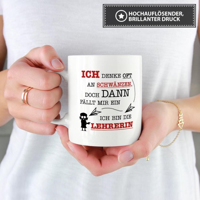 Tasse - Ich denke oft an Schw&auml;nzen, dann f&auml;llt mir ein, ich bin die Lehrerin - Wei&szlig;