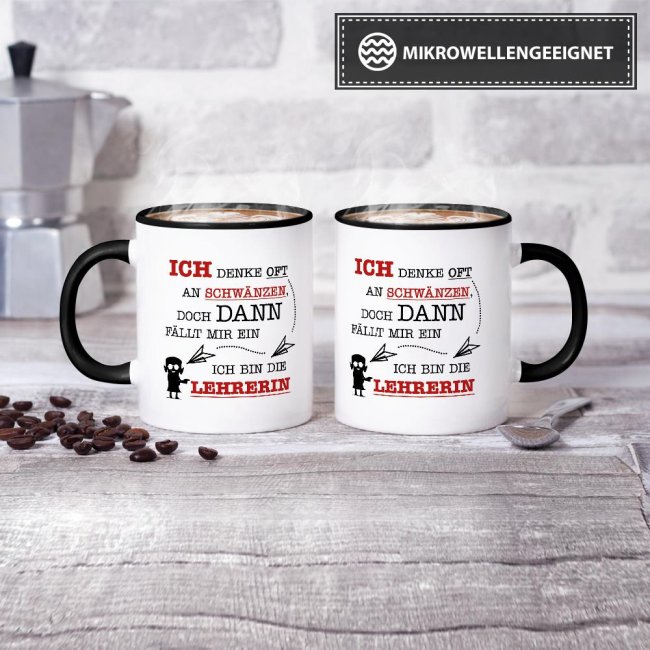 Tasse - Ich denke oft an Schw&auml;nzen, dann f&auml;llt mir ein, ich bin die Lehrerin - Schwarz