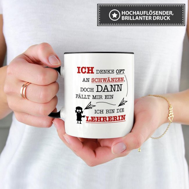 Tasse - Ich denke oft an Schw&auml;nzen, dann f&auml;llt mir ein, ich bin die Lehrerin - Schwarz