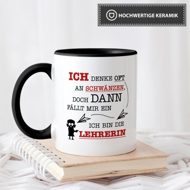 Tasse - Ich denke oft an Schw&auml;nzen, dann f&auml;llt mir ein, ich bin die Lehrerin - Schwarz