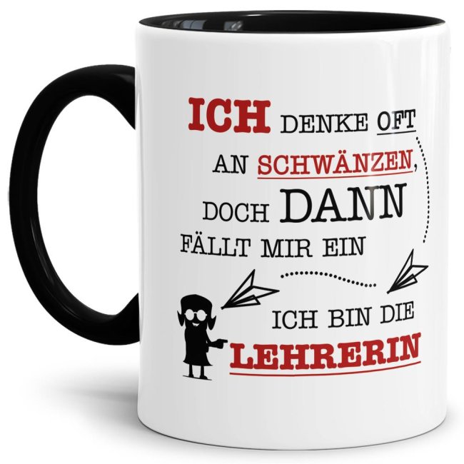 Tasse - Ich denke oft an Schw&auml;nzen, dann f&auml;llt mir ein, ich bin die Lehrerin - Schwarz