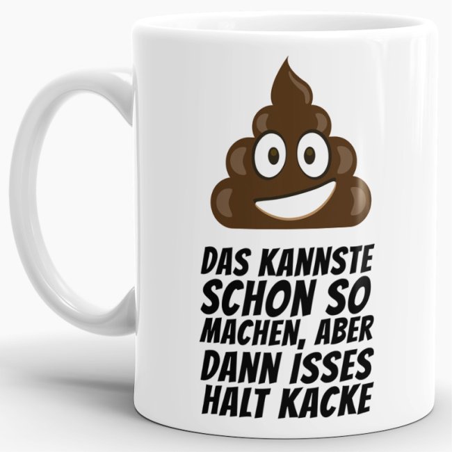 Tasse Das kannste schon so machen, aber dann isses halt kacke