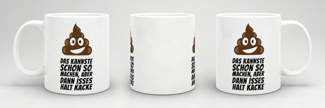 Tasse Das kannste schon so machen, aber dann isses halt kacke