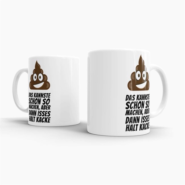 Tasse Das kannste schon so machen, aber dann isses halt kacke