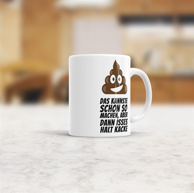 Tasse Das kannste schon so machen, aber dann isses halt kacke