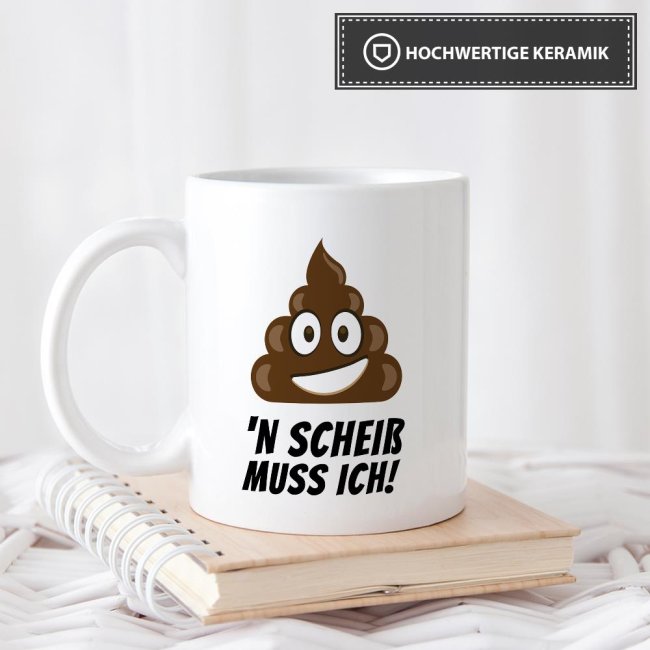 Tasse N scheiss muss ich