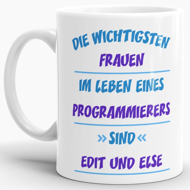 Tasse - Die wichtigsten Frauen eines Programmierers sind Edit und Else - Wei&szlig;