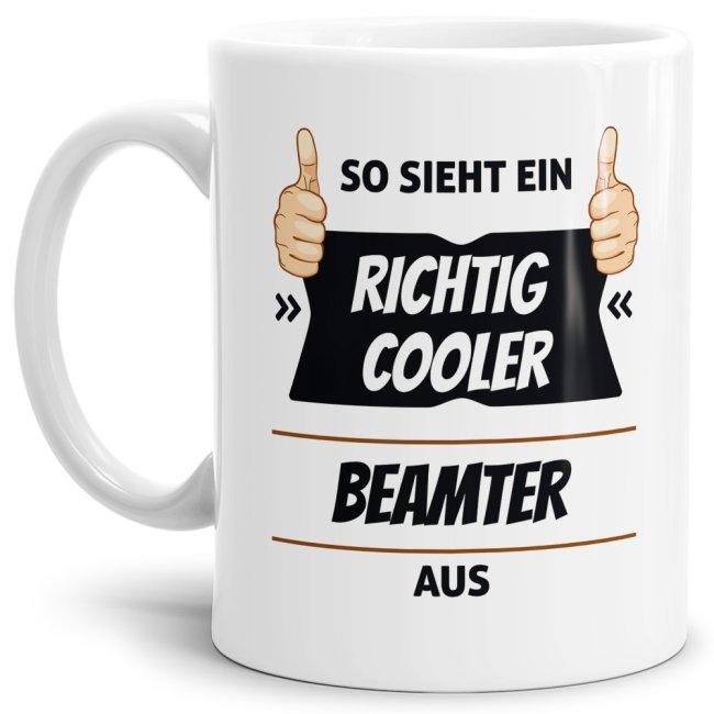 Berufe Tasse - So sieht ein richtig cooler Beamte M&auml;nnlich aus