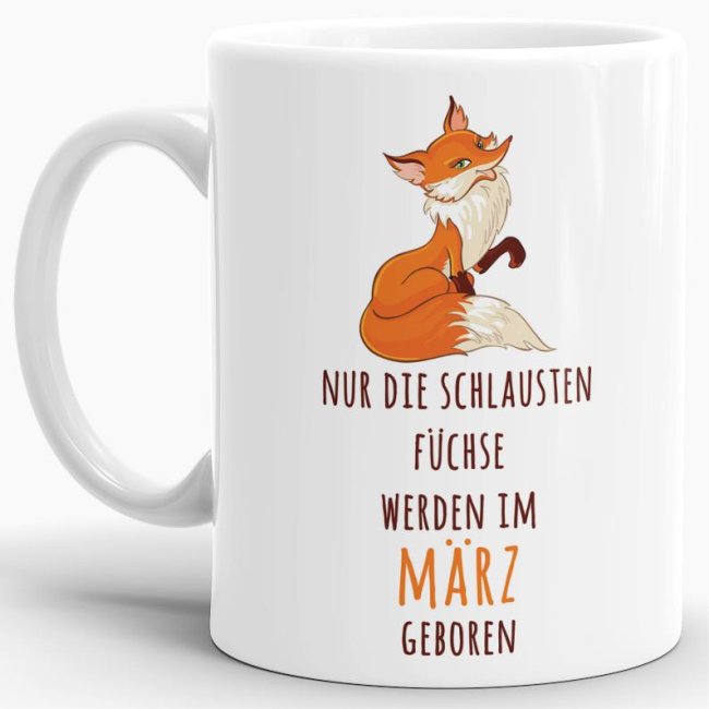 Tasse Die schlausten F&uuml;chse werden im M&auml;rz geboren - Wei&szlig;