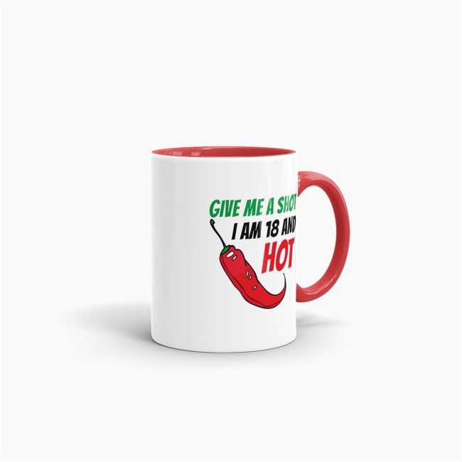 Tasse zum Geburtstag - Give me a shot I am 18 and hot - Rot