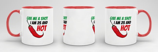 Tasse zum Geburtstag - Give me a shot I am 25 and hot - Rot