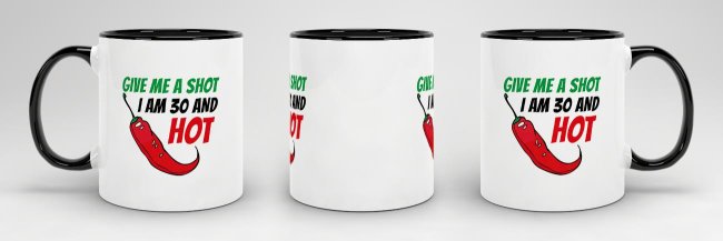 Tasse zum Geburtstag - Give me a shot I am 30 and hot - Schwarz