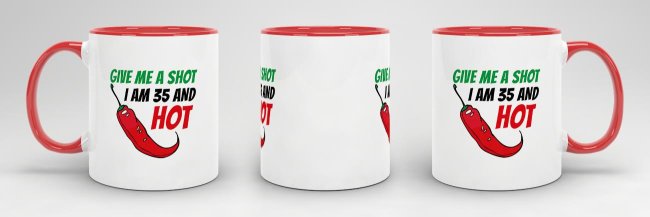 Tasse zum Geburtstag - Give me a shot I am 35 and hot - Rot