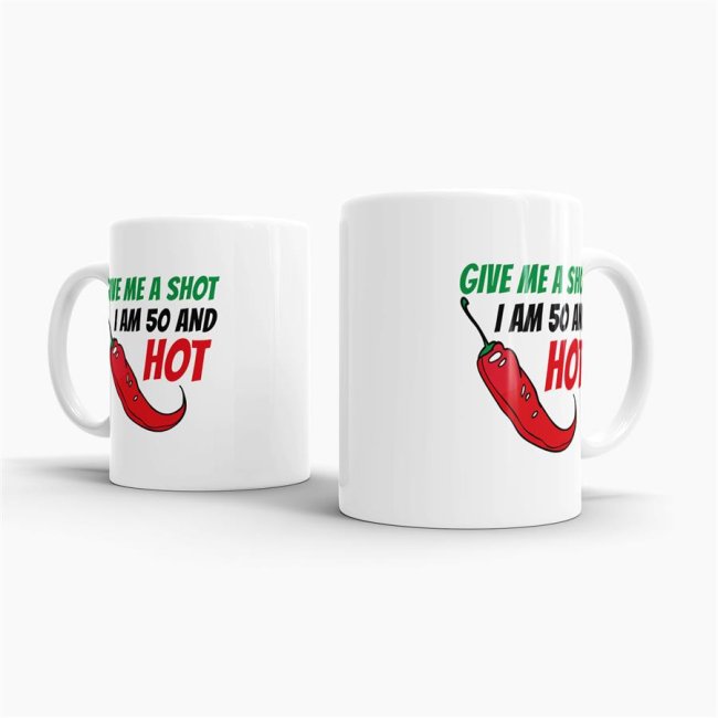 Tasse zum Geburtstag - Give me a shot I am 50 and hot - Wei&szlig;