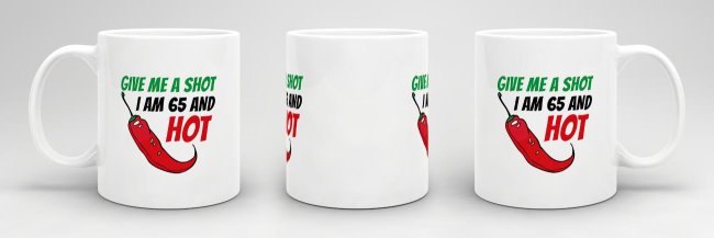Tasse zum Geburtstag - Give me a shot I am 65 and hot - Wei&szlig;