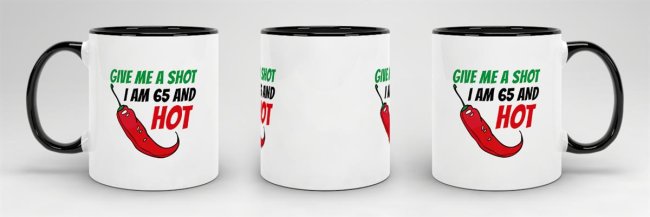 Tasse zum Geburtstag - Give me a shot I am 65 and hot - Schwarz