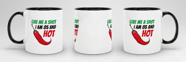 Tasse zum Geburtstag - Give me a shot I am 85 and hot - Schwarz