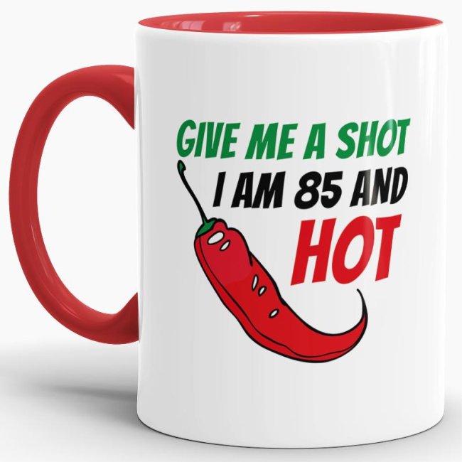 Tasse zum Geburtstag - Give me a shot I am 85 and hot - Rot
