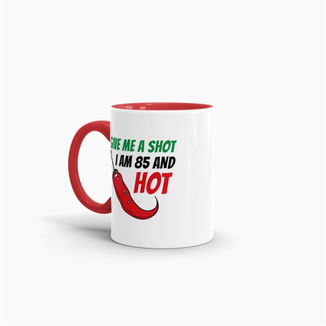 Tasse zum Geburtstag - Give me a shot I am 85 and hot - Rot