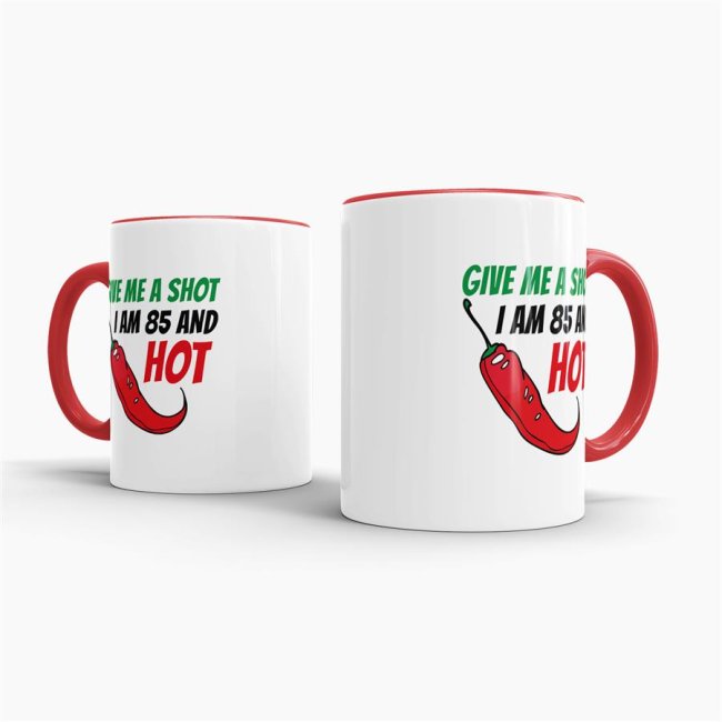 Tasse zum Geburtstag - Give me a shot I am 85 and hot - Rot