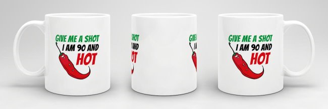 Tasse zum Geburtstag - Give me a shot I am 90 and hot - Wei&szlig;