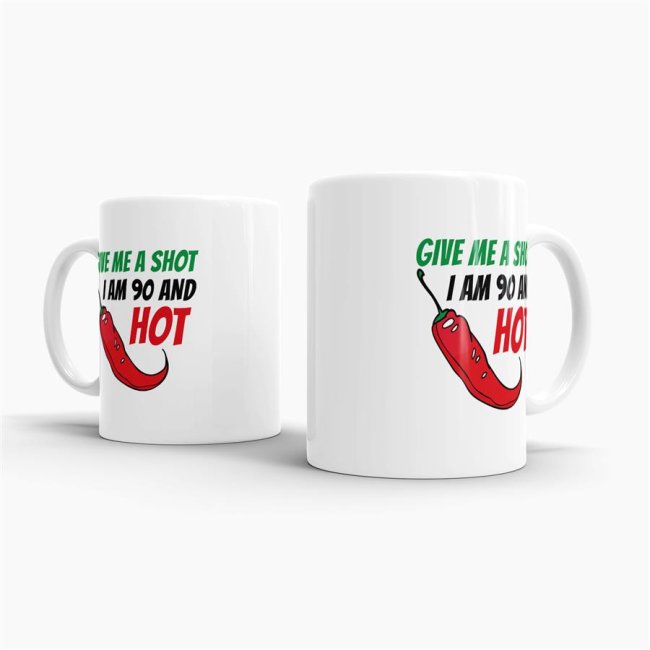 Tasse zum Geburtstag - Give me a shot I am 90 and hot - Wei&szlig;