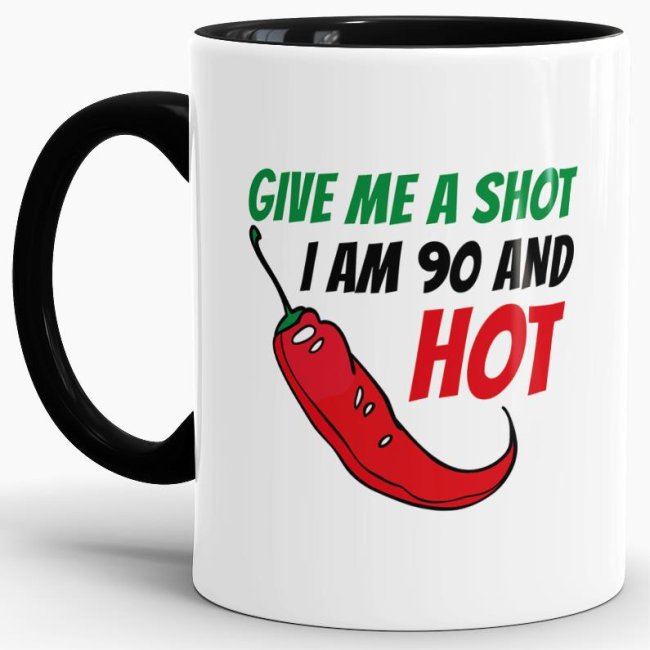 Tasse zum Geburtstag - Give me a shot I am 90 and hot - Schwarz