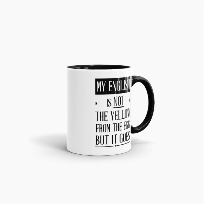 Tasse - My english IS NOT THE yellow from the egg but it goes - Innen &amp; Henkel Schwarz