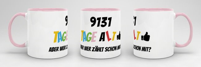 Tasse zum 25. Geburtstag - 9131 Tage alt - aber wer z&auml;hlt schon mit - Rosa