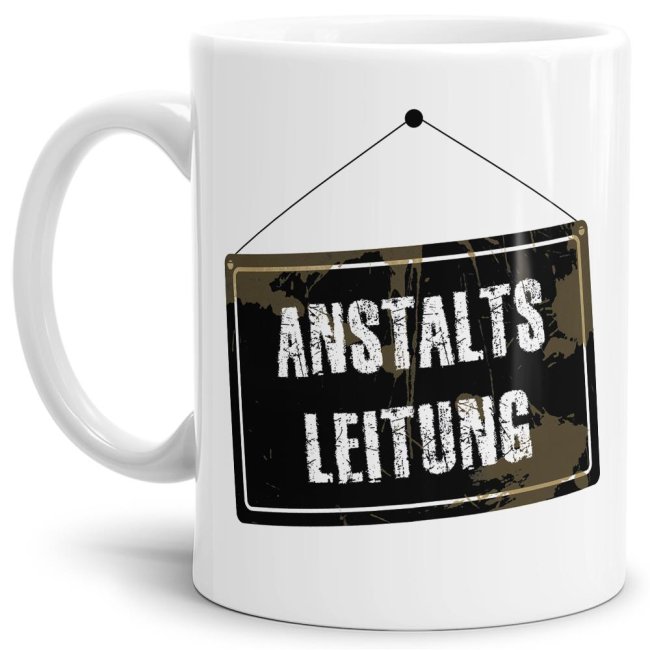 Tasse mit Spruch - Anstaltsleitung - Weiss