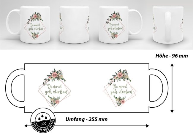 Tasse Blumen - Du nervst geh sterben - Wei&szlig;