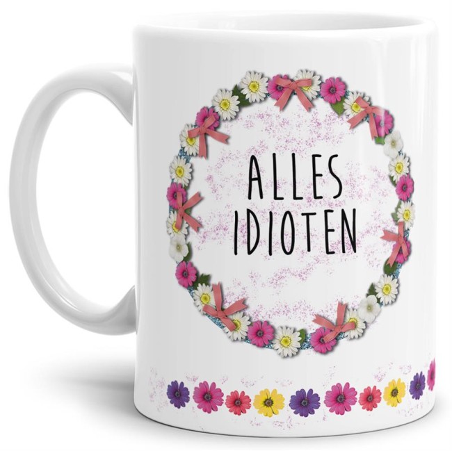 Tasse mit Spruch - Alles Idioten - Weiss