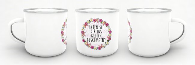 Emaille-Tasse - Haben sie dir ins Gehirn geschissen? - gro&szlig;e Tasse