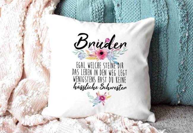 Kissen &quot; Bruder - Wenigstens hast du keine h&auml;ssliche Schwester&quot; - Kissen Wei&szlig; inkl. F&uuml;llung