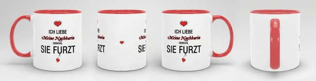 Tasse Liebeserkl&auml;rung &quot;Obwohl du furzt - Nachbarin&quot; - Innen &amp; Henkel Rot