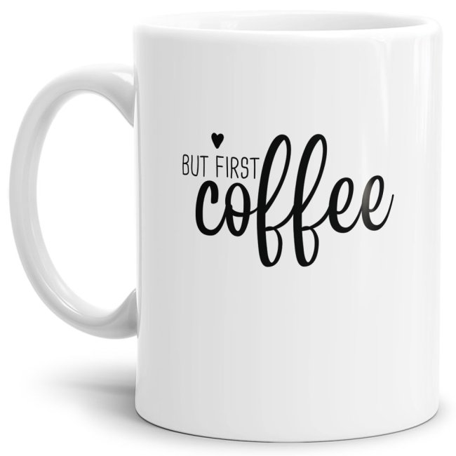 Lustige Tasse &quot;But first coffee&quot; Wei&szlig;