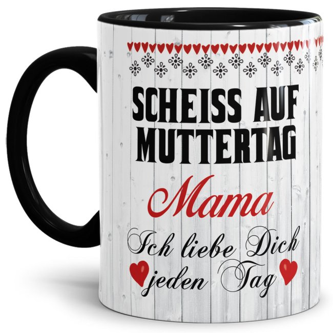 Tasse mit Spruch f&uuml;r Mama - Schei&szlig; auf Muttertag -  Innen &amp; Henkel Schwarz