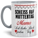 Tasse mit Spruch für Mama - Scheiß auf Muttertag -  Innen...