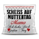 Kissen mit Spruch für Mama - Scheiß auf Muttertag -...