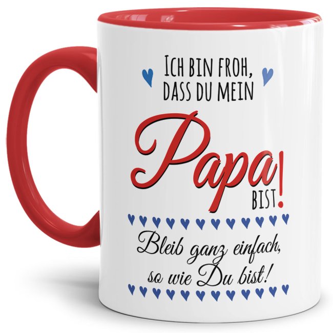 Lustige Tasse mit Spruch f&uuml;r Papa - Bleib so wie Du bist -  Innen &amp; Henkel Rot
