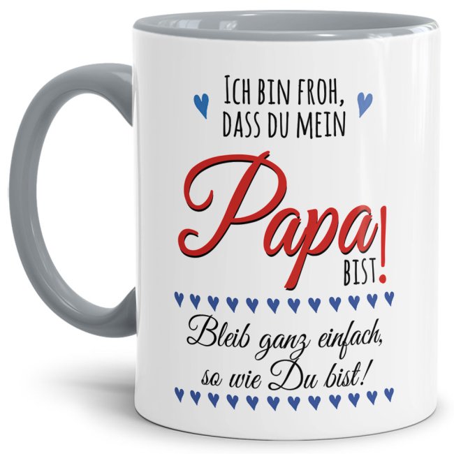 Lustige Tasse mit Spruch f&uuml;r Papa - Bleib so wie Du bist -  Innen &amp; Henkel Grau