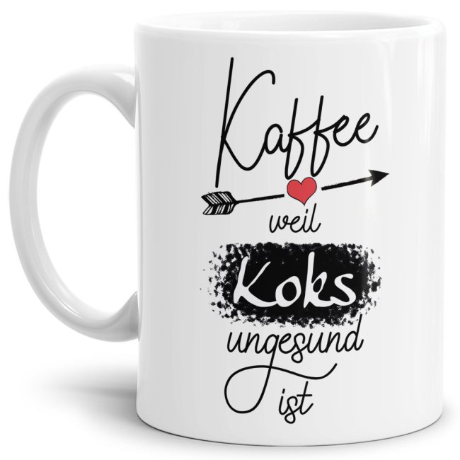 Tasse mit Spruch - Kaffee, weil Koks ungesund ist - Weiss