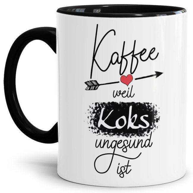 Tasse mit Spruch - Kaffee, weil Koks ungesund ist - Innen &amp; Henkel Schwarz