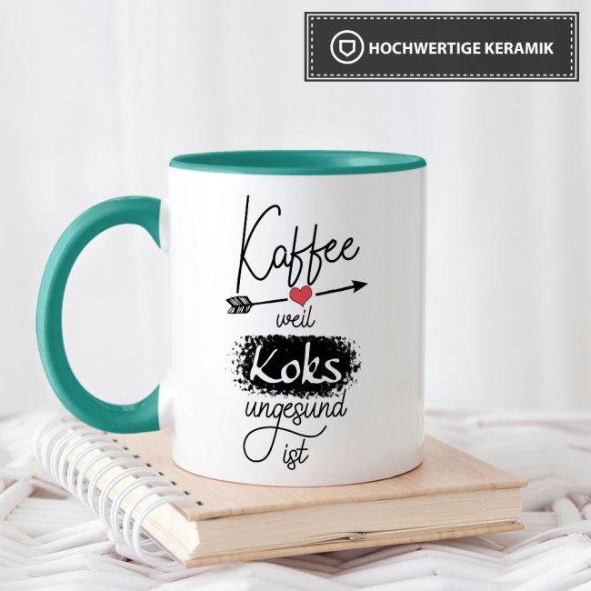 Tasse mit Spruch - Kaffee, weil Koks ungesund ist - Innen &amp; Henkel T&uuml;rkis