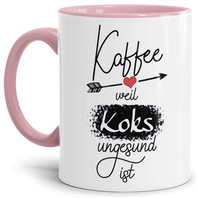 Tasse mit Spruch - Kaffee, weil Koks ungesund ist - Innen &amp; Henkel Rosa