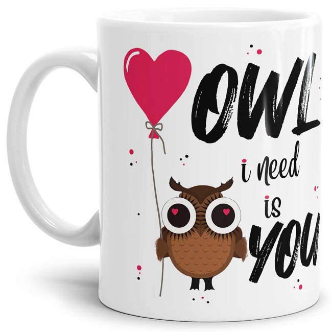 Eulen-Tasse mit Spruch - Owl I need is you - Weiß