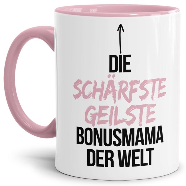 Tasse mit Spruch - Du bist die sch&auml;rfste, geilste Bonusmama der Welt - Innen &amp; Henkel Rosa