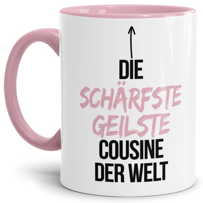 Tasse mit Spruch - Du bist die sch&auml;rfste, geilste Cousine der Welt - Innen &amp; Henkel Rosa