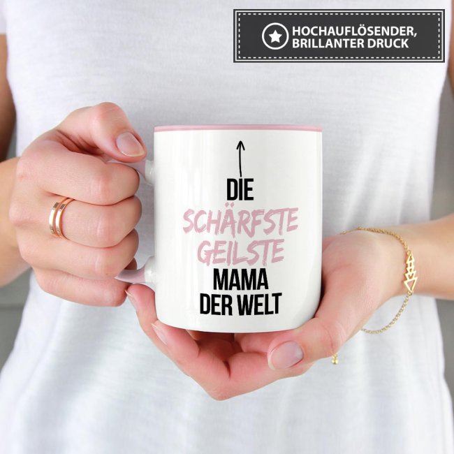 Tasse mit Spruch - Du bist die sch&auml;rfste, geilste Mama der Welt - Innen &amp; Henkel Rosa