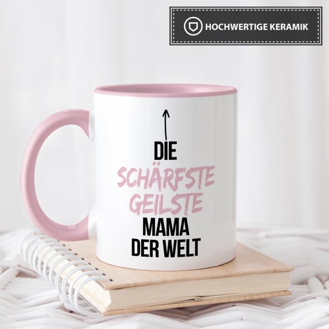 Tasse mit Spruch - Du bist die sch&auml;rfste, geilste Mama der Welt - Innen &amp; Henkel Rosa